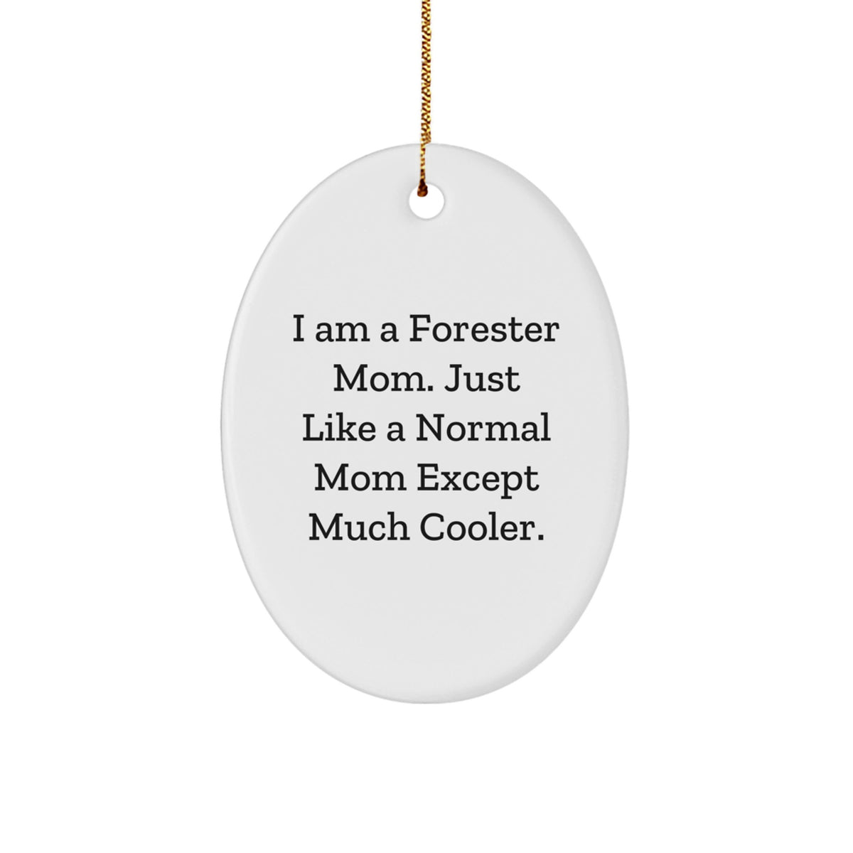 Forester Mom Gifts, I Am A Forester Mom, Oval Ornament, Funny Christmas Unique Gifts from Family, Gifts for Forester Mom - Image 1