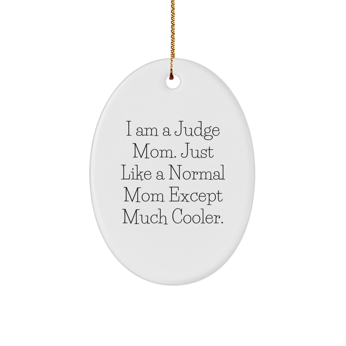 Funny Judge Mom Oval Ornament, Gifts from Friends, Christmas Unique Gifts for Judge, I Am A Judge Mom, Oval Shape, White Color - Image 1