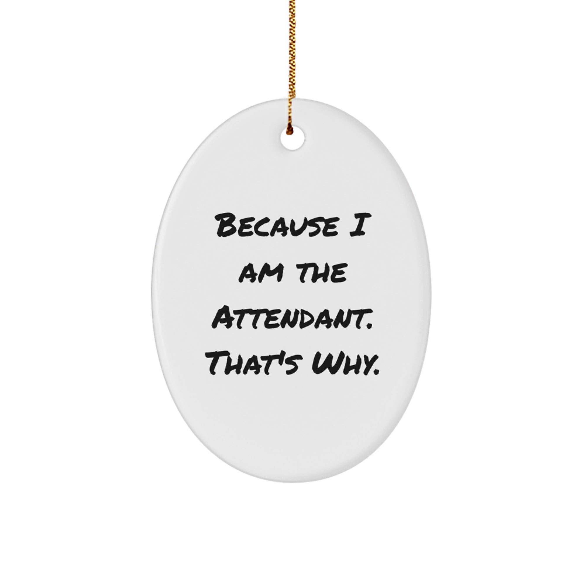 Attendant Gifts from Friends, Unique Oval Ornament Because I Am The Attendant. That's Why., Christmas Decorations for Men, Women, Family - Image 1