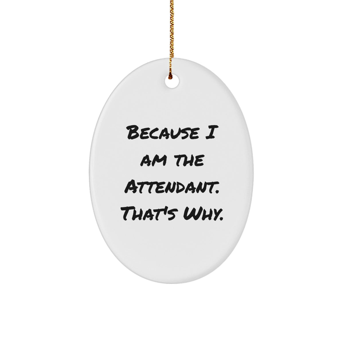 Attendant Gifts from Friends, Unique Oval Ornament Because I Am The Attendant. That's Why., Christmas Decorations for Men, Women, Family - Image 1