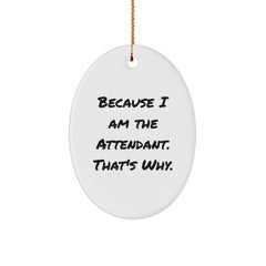 Attendant Gifts from Friends, Unique Oval Ornament Because I Am The Attendant. That's Why., Christmas Decorations for Men, Women, Family - Image 1