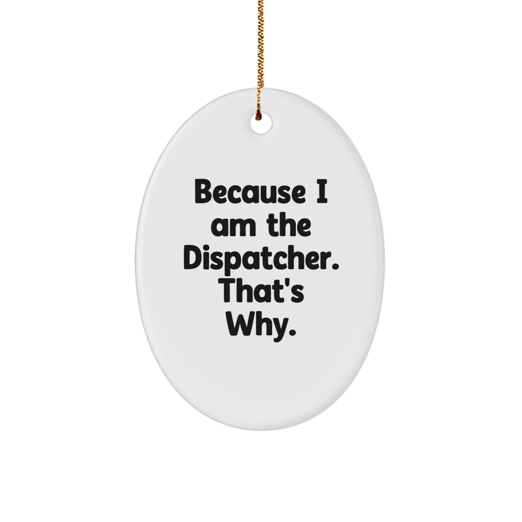 Dispatcher Gifts from Family - Because I Am The Dispatcher. That's Why. - Oval Ornament for Christmas - Image 1