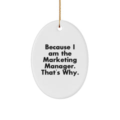 Funny Marketing Manager Gifts Oval Ornament, 'Because I Am The Marketing Manager. That's Why.' - Unique Christmas Unique Gifts for Men, Women, or Coworkers from Friends - Image 1