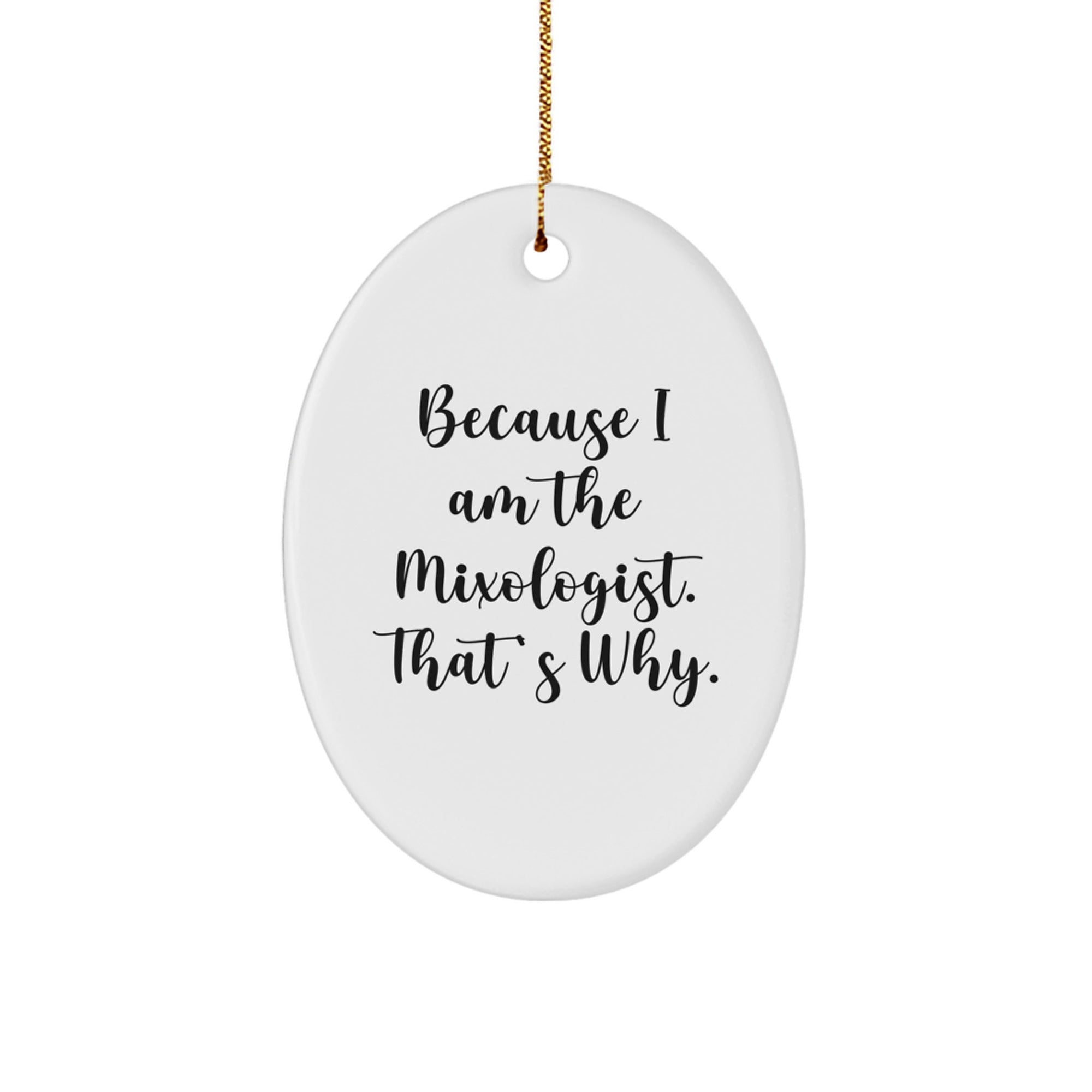 Mixologist Gifts from Friends - Oval Ornament Christmas Decor with 'Because I Am The Mixologist. That's Why.' Quote, Perfect for Christmas Memorable Presents - Image 1