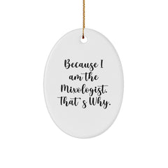 Mixologist Gifts from Friends - Oval Ornament Christmas Decor with 'Because I Am The Mixologist. That's Why.' Quote, Perfect for Christmas Memorable Presents - Image 1