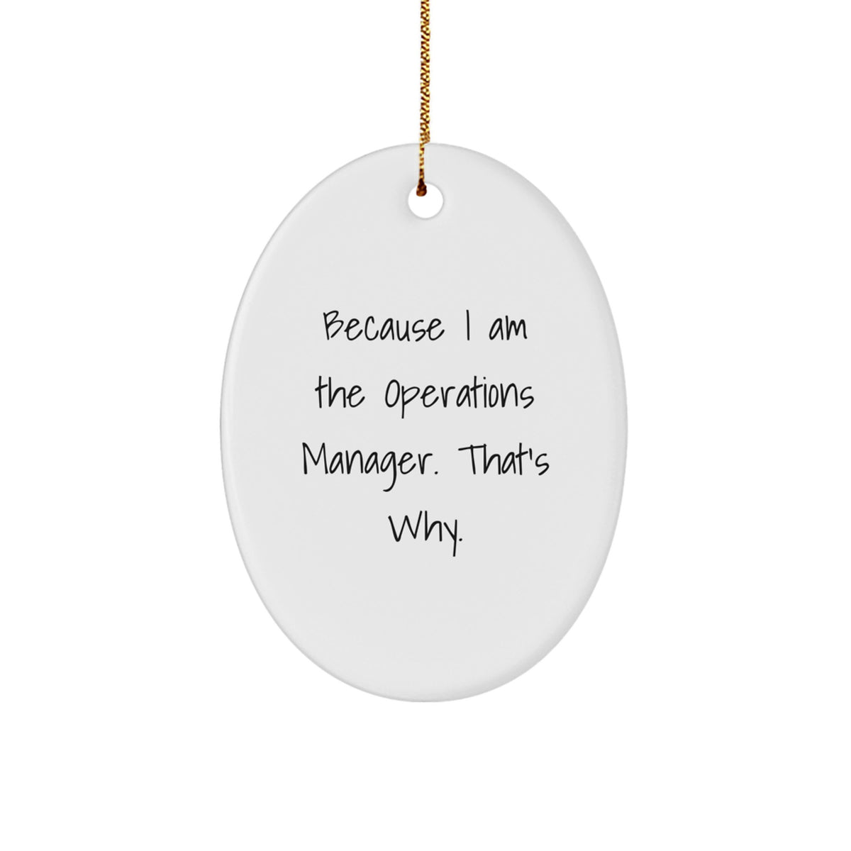 Operations Manager Gifts from Friends, Oval Shaped White Ornament, 'Because I Am The Operations Manager. That's Why.' - Unique Gifts for Christmas - Image 1