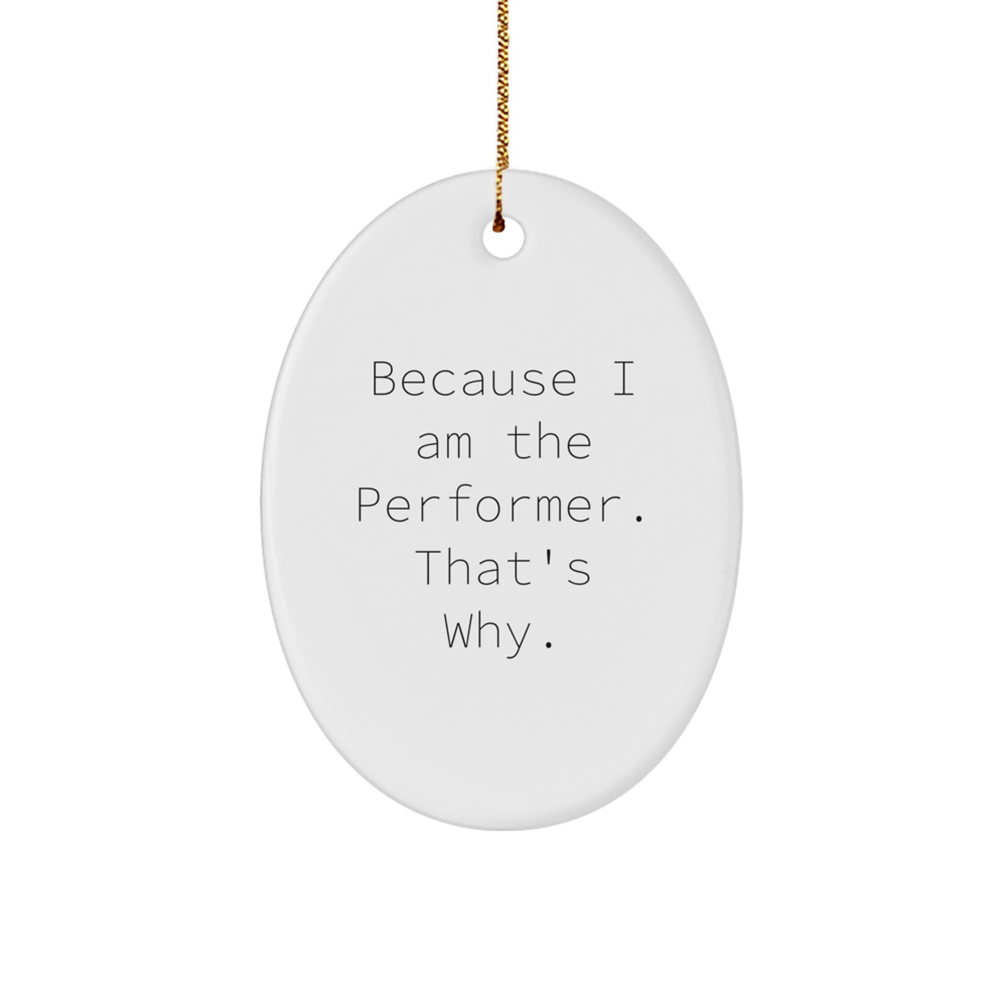 Funny Performer Oval Ornament Gifts from Friends to Men Because I Am The Performer That's Why Christmas Decorations - Image 1