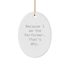 Funny Performer Oval Ornament Gifts from Friends to Men Because I Am The Performer That's Why Christmas Decorations - Image 1