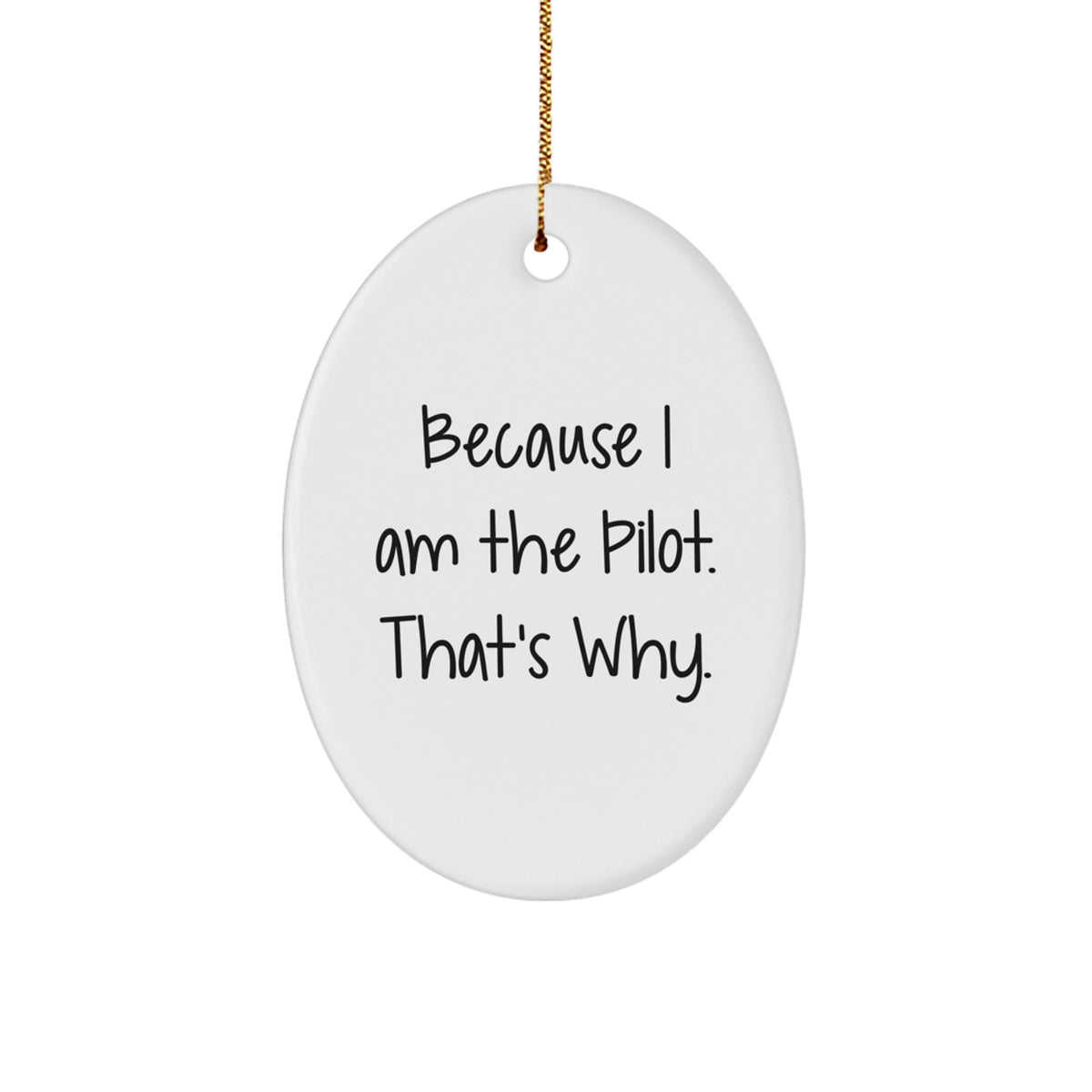 Pilot Gifts, Because I Am The Pilot. That's Why., Oval Ornament, Christmas Unique Gifts from Family to Friends - Image 1