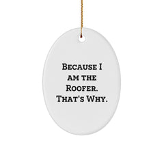 Funny Roofer Gifts from Friends, Oval Ornament with Because I Am The Roofer. That's Why. Quote, Perfect for Christmas - Image 1