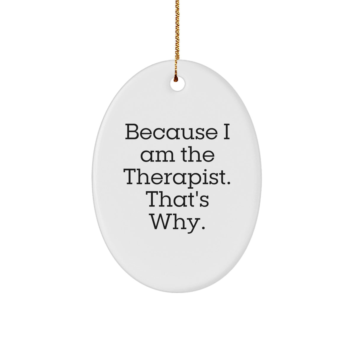 Funny Therapist Gifts, Oval Ornament Quote, Gifts from Friends, Gifts for Therapist at Christmas - Oval Ornament with Durable MDF and Sublimation Printing - Image 1