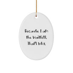 Funny Waitress Gifts because I am the Waitress. That's Why. Oval Ornament Christmas Memorable Presents from Friends, Coworkers, or Family - Image 1