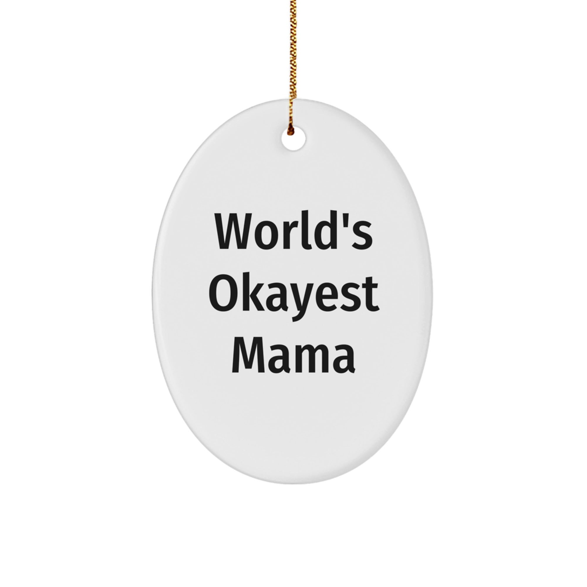 Gifts from Family to World's Okayest Mama - Oval Ornament for Christmas - Funny Quote - Image 1