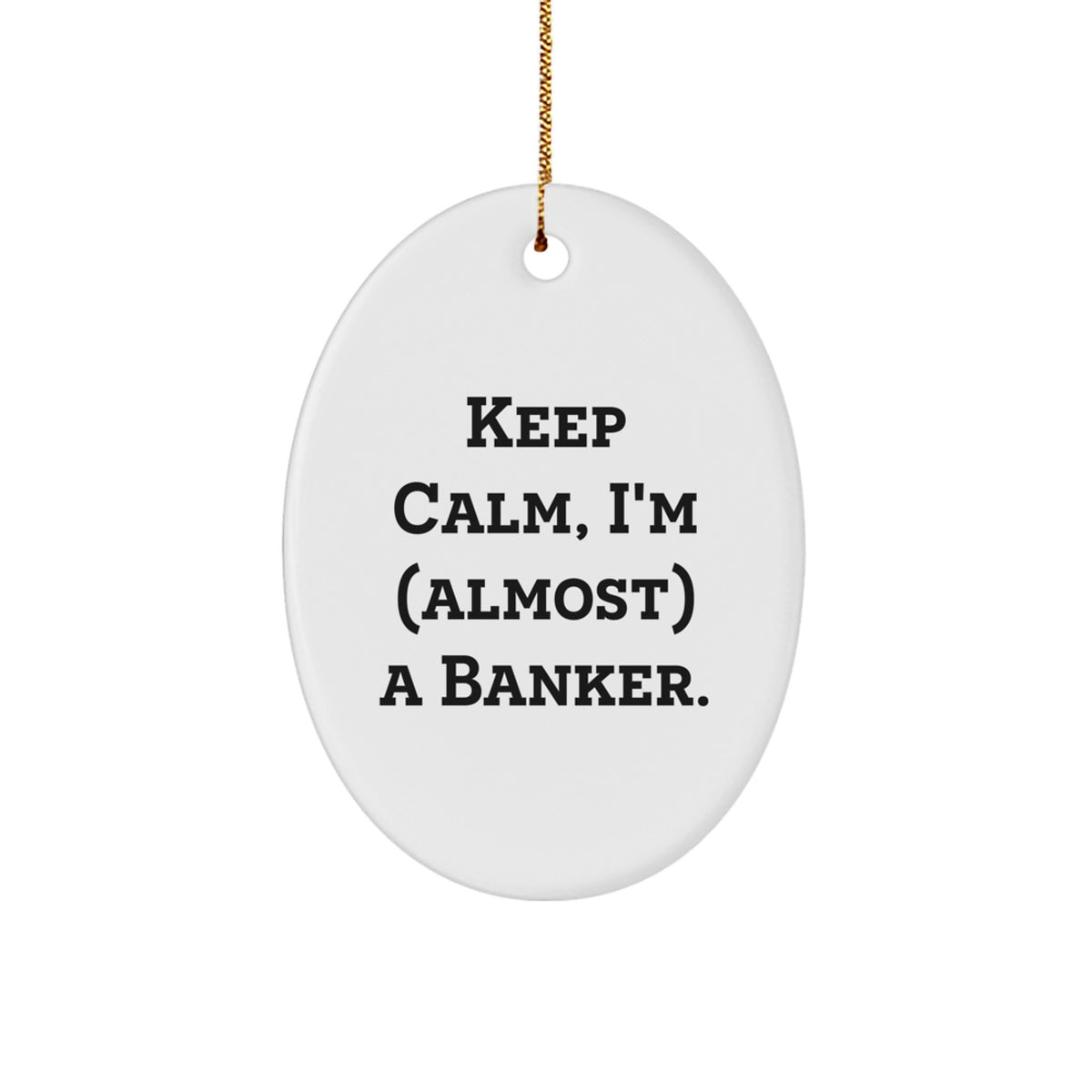 Funny Banker Gifts - 'Keep Calm, I'm (almost) A Banker.' Oval Ornament for Christmas, Gifts from Family to Banker - Image 1