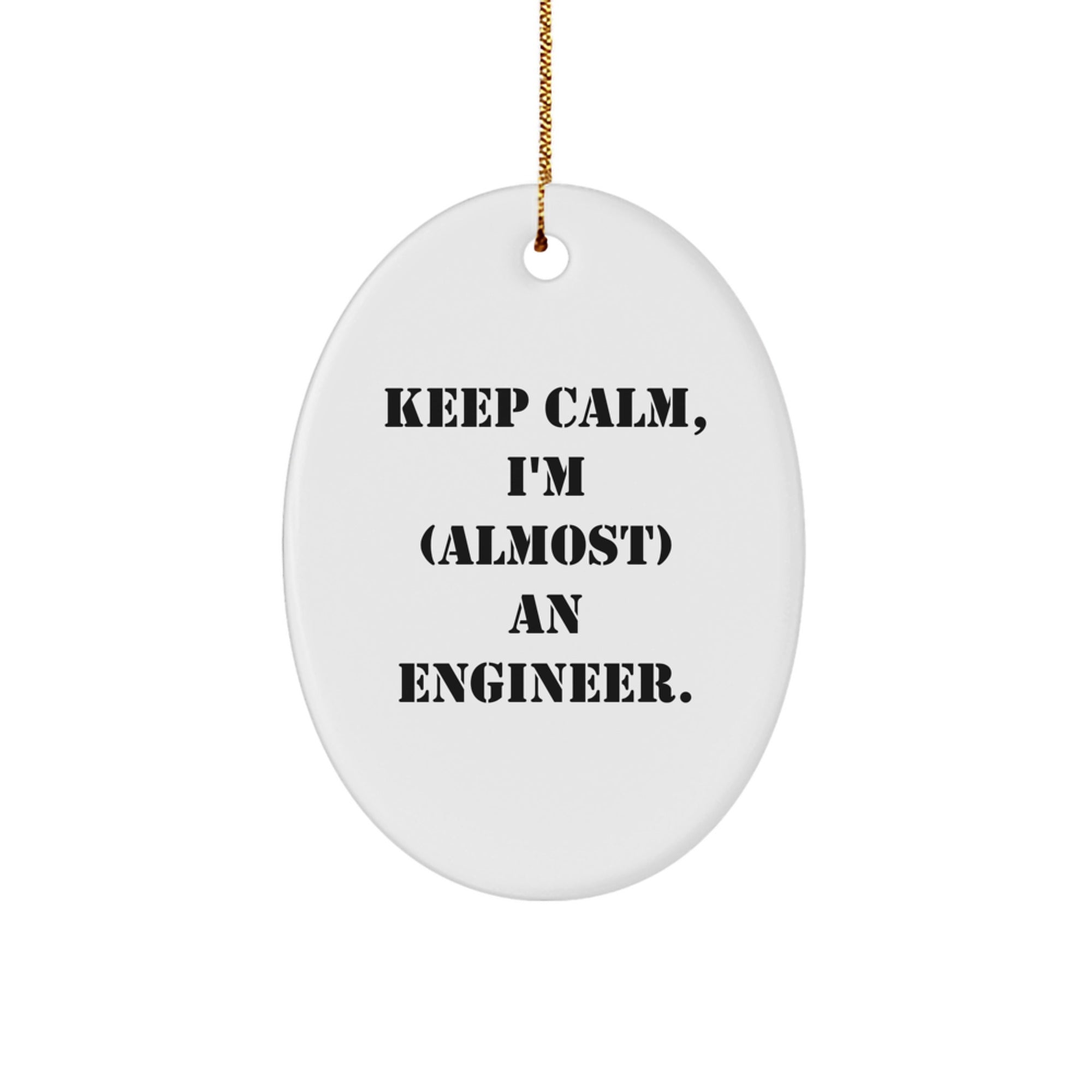 Gifts from Friends for Engineer's Christmas - 'Keep Calm, I'm (almost) An Engineer.' Oval Ornament, White, 3.25" tall - Image 1