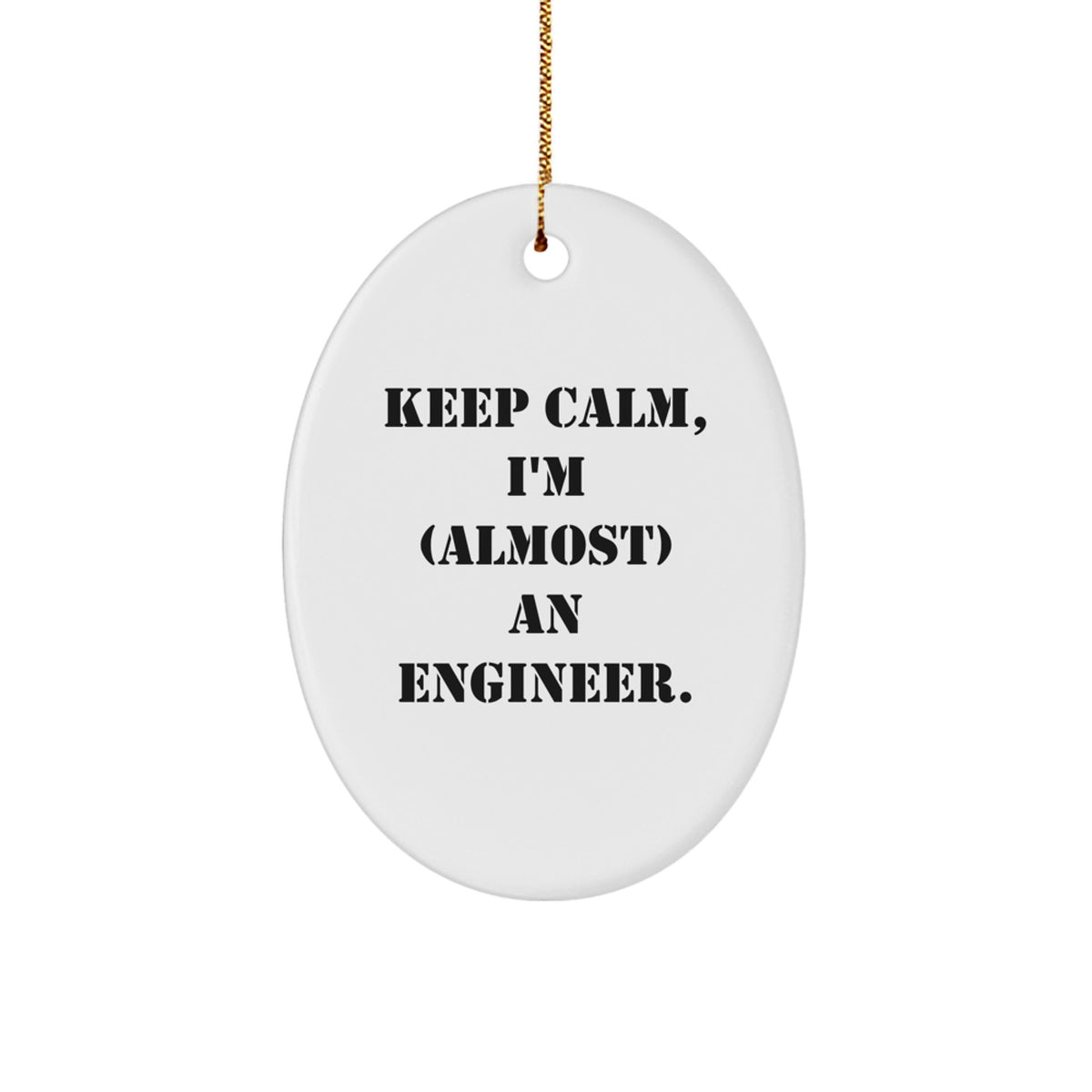 Gifts from Friends for Engineer's Christmas - 'Keep Calm, I'm (almost) An Engineer.' Oval Ornament, White, 3.25" tall - Image 1