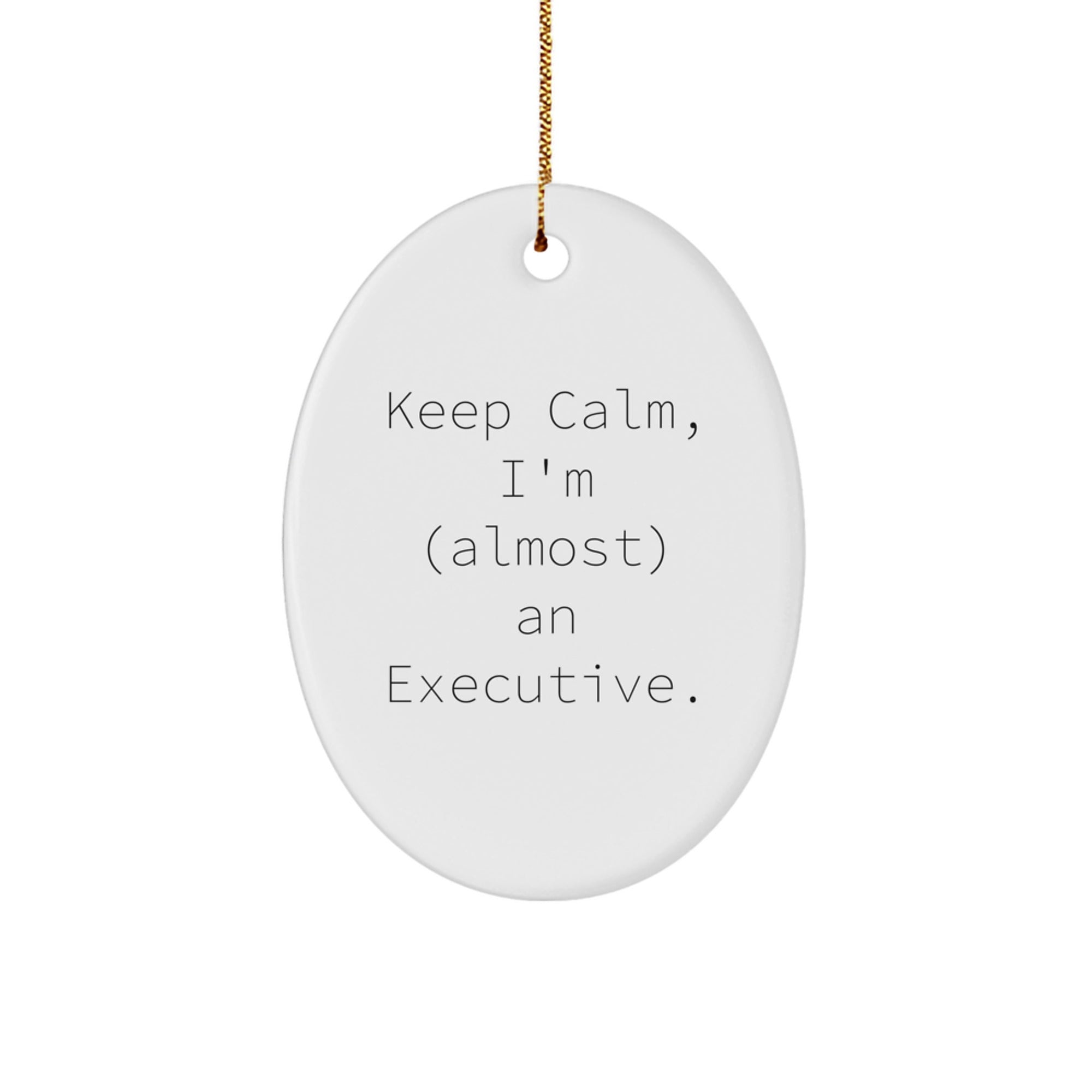 Funny Executive Oval Ornament, Gifts from Friends to Men, Keep Calm, I'm (almost) An Executive., White Oval Shaped, Christmas Unique Gifts for Him - Image 1
