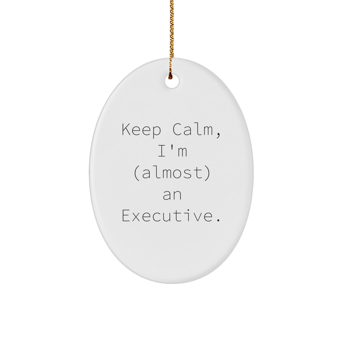 Funny Executive Oval Ornament, Gifts from Friends to Men, Keep Calm, I'm (almost) An Executive., White Oval Shaped, Christmas Unique Gifts for Him - Image 1