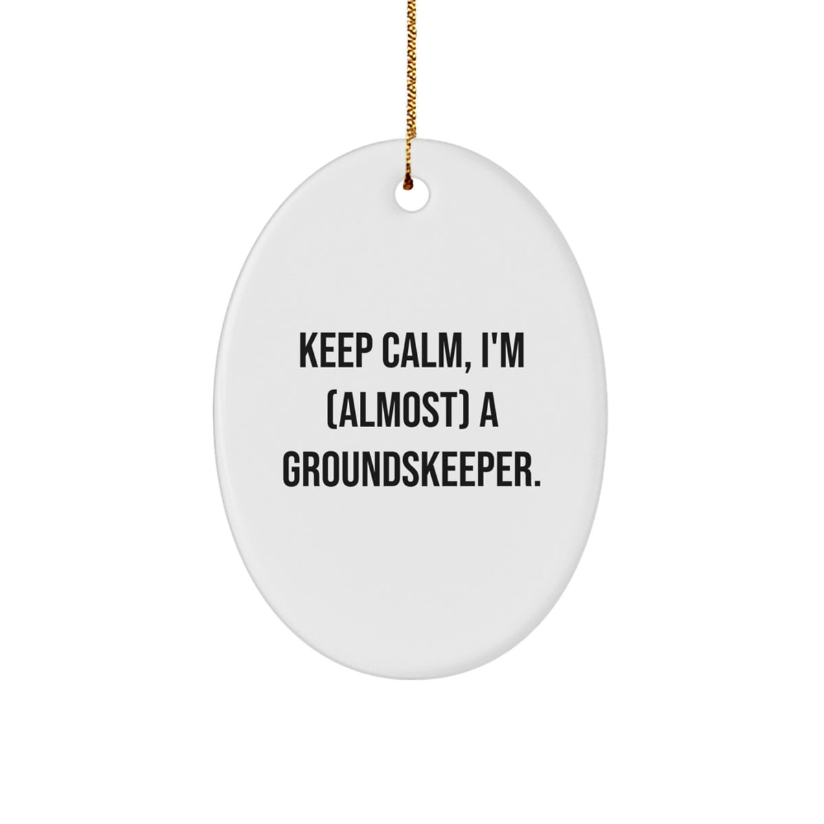 groundskeeper Gifts from Friends and Family - Keep Calm, I'm (almost) A groundskeeper. Oval Ornament, White, Christmas Unique Gifts - Image 1