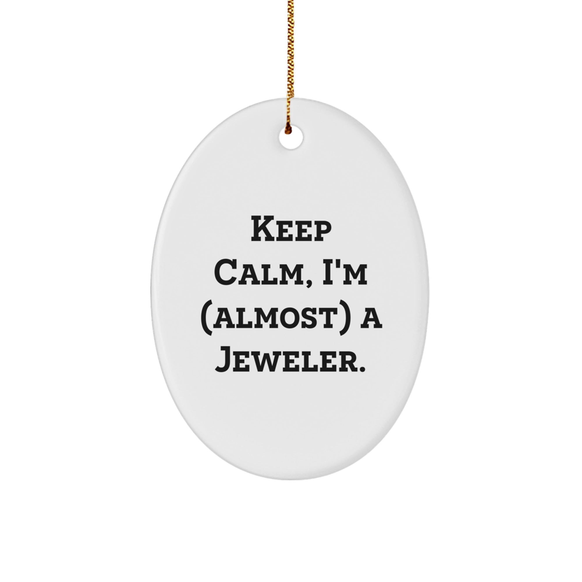 Jeweler Gifts for Her, Funny Oval Ornament with 'Keep Calm, I'm (almost) A Jeweler.' Quote, Christmas Decorations for Women - Image 1