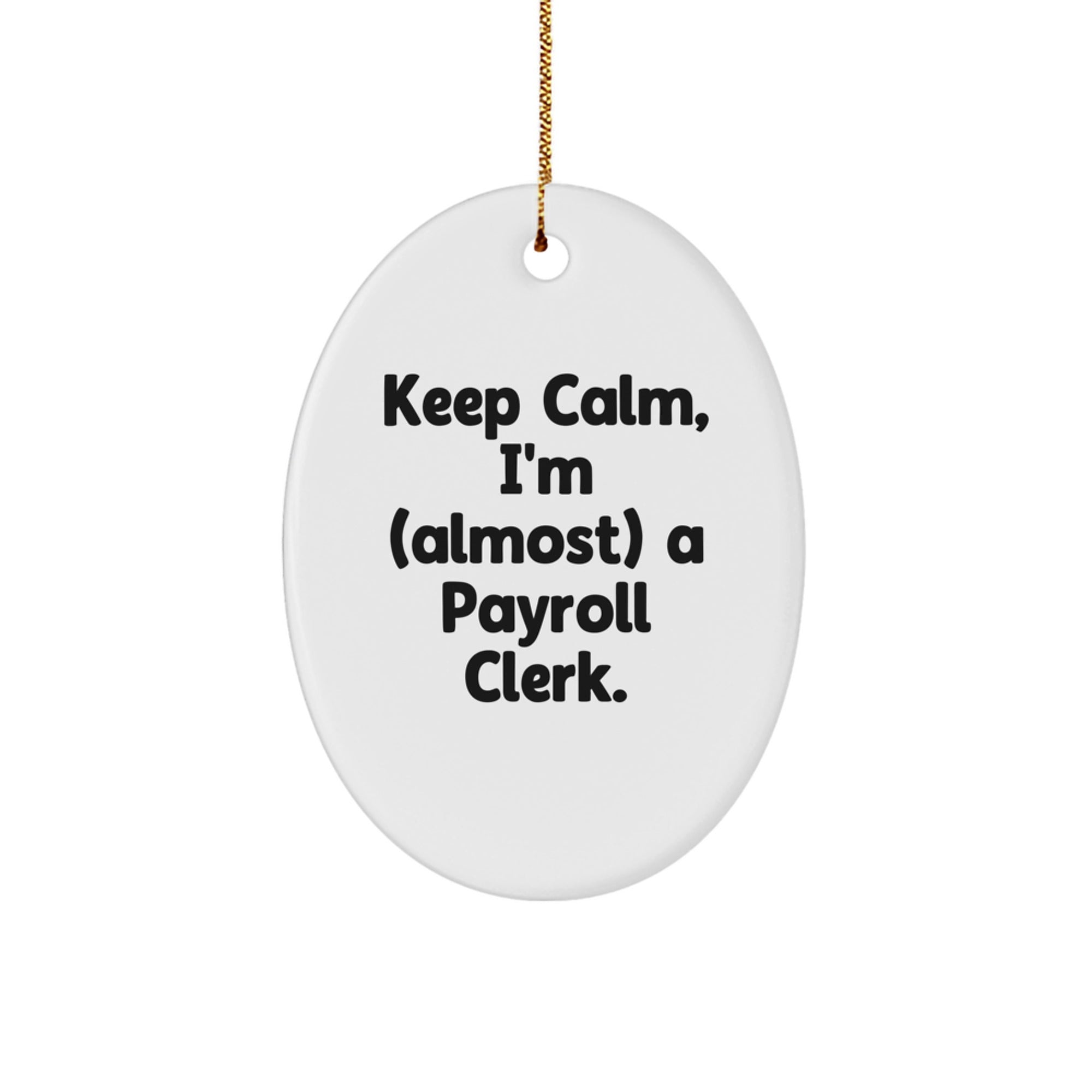 Gifts from Friends for Payroll Clerk, Keep Calm, I'm (almost) A Payroll Clerk., Oval Ornament, Christmas Unique Gifts - Image 1