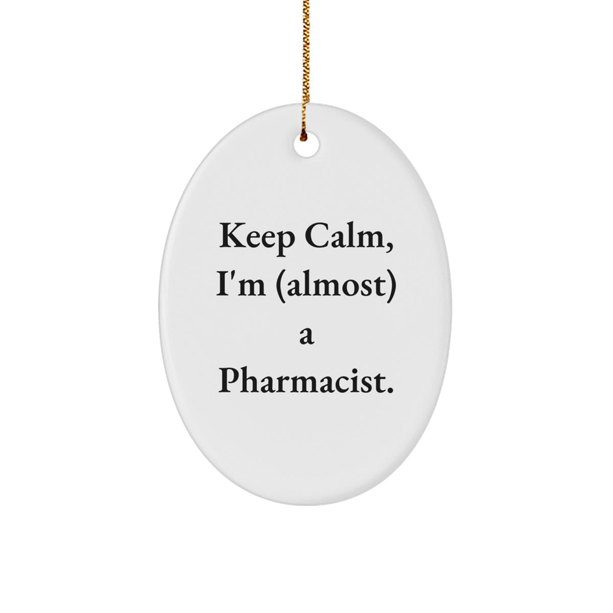 Funny Pharmacist Gifts - Keep Calm, I'm (almost) A Pharmacist. Oval Ornament, Gifts from Family to Pharmacist, for Christmas - Image 1