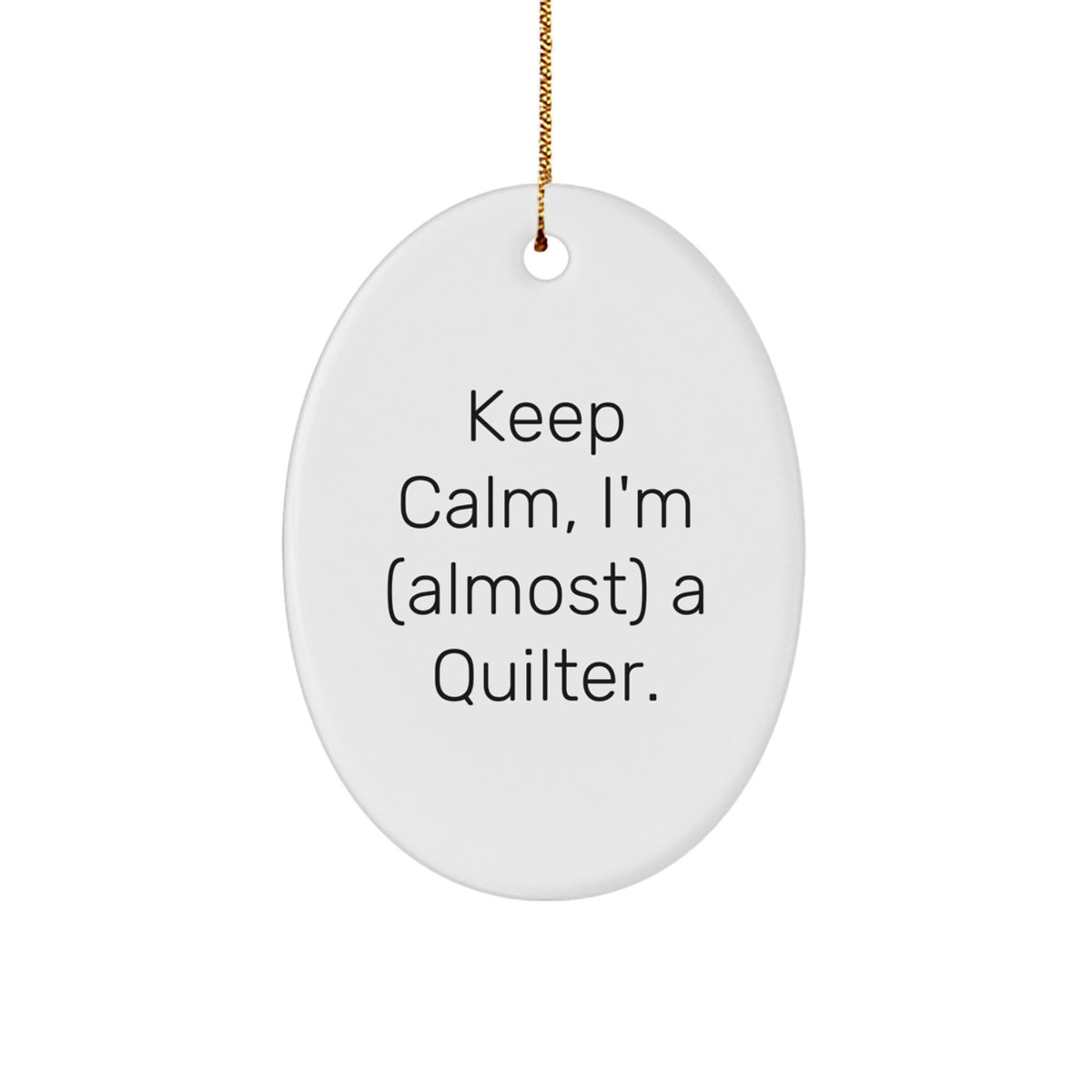Quilter Gifts for Friends - Keep Calm, I'm (almost) A Quilter. Oval Ornament, Funny Quilter Christmas Unique Gift, Oval Ornament for Quilter, Gifts from Friends, Quilter's Joy - Image 1