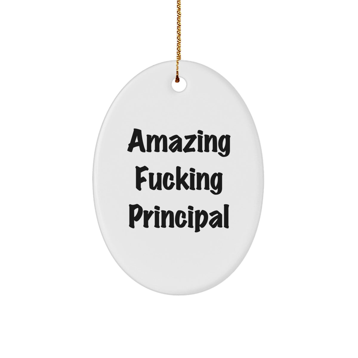 Funny Principal Gifts - Amazing F--king Principal Oval Ornament, Unique Christmas Unique Gifts from Friends or Family - Image 1