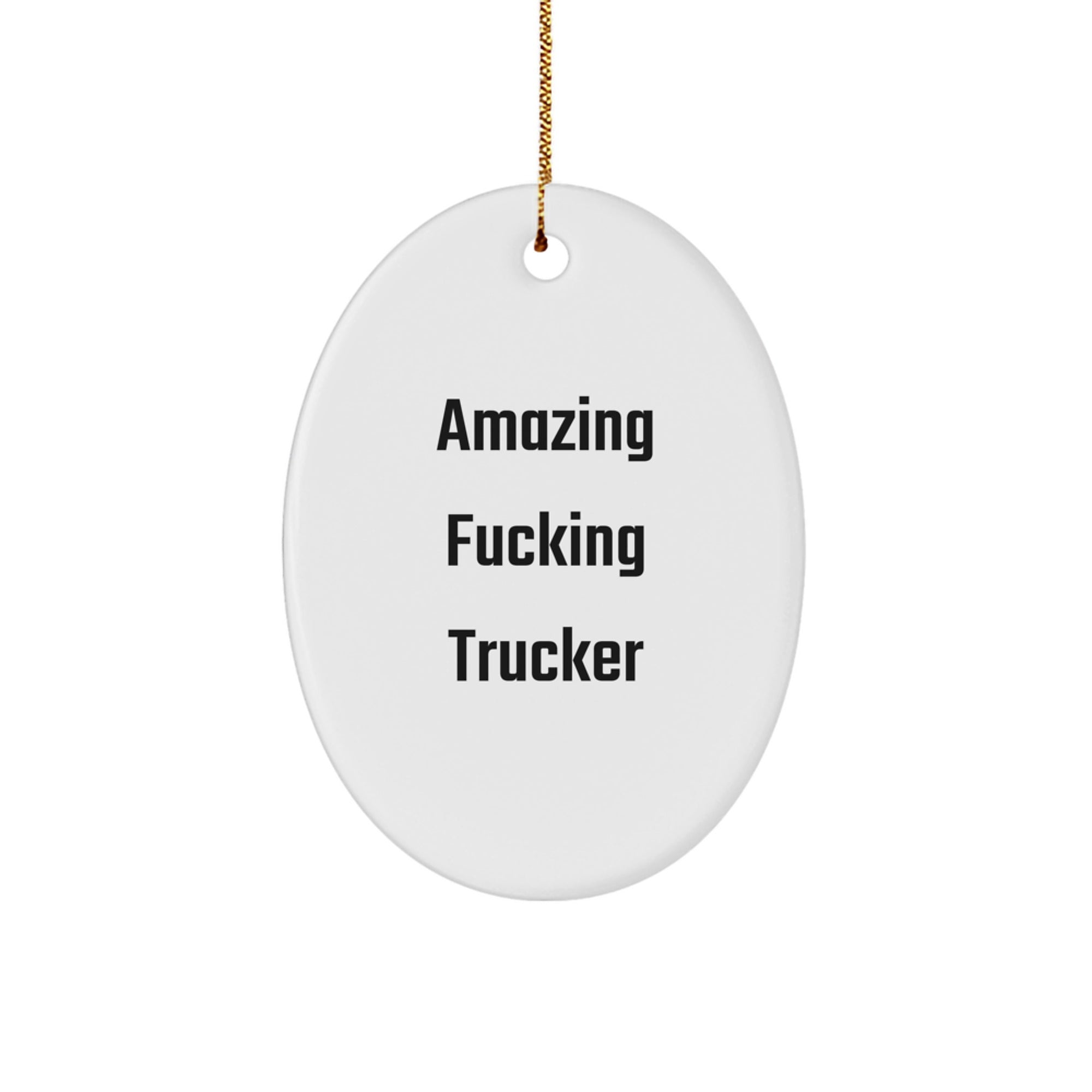 Funny Trucker Gifts, Amazing F--king Trucker Oval Ornament, Christmas Unique Gifts from Friends to Family - Image 1
