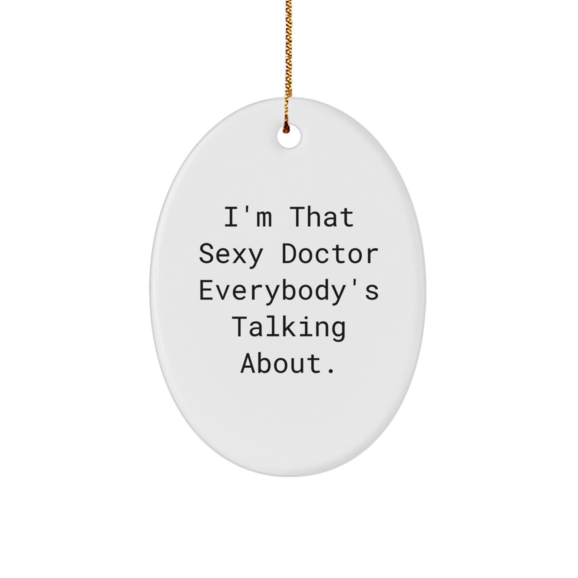 Funny Doctor Gifts from Men to Friends - 'I'm That Sexy Doctor Everybody's Talking About.' Christmas Oval Ornament for Home Decor - Image 1