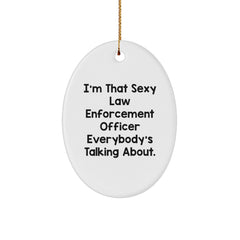 Law Enforcement Officer Oval Ornament Gifts from Friends, Christmas Unique Presents for Men, I'm That Sexy Law Enforcement Officer Everybody's Talking About. - Image 1