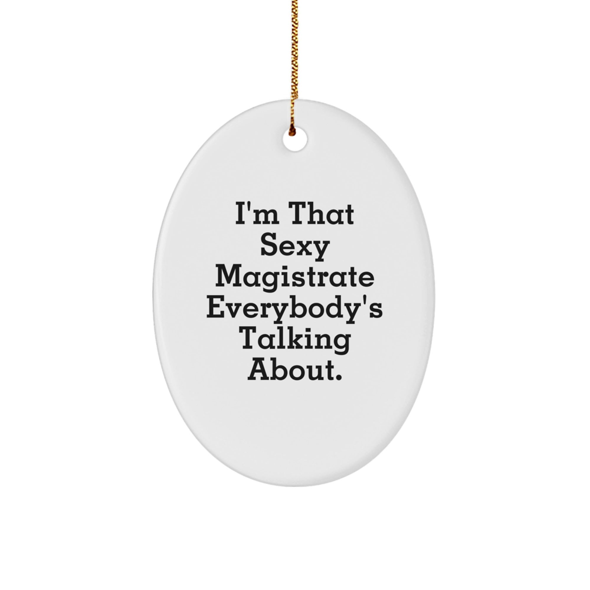 Sexy Magistrate Gifts, I'm That Sexy Magistrate Everybody's Talking About, Oval Ornament, Funny Magistrate Christmas Unique Gifts from Friends for Family - Image 1
