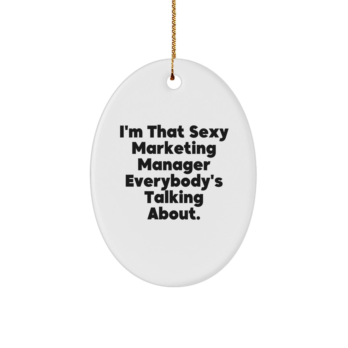 Funny Marketing Manager Gifts from Friends, 'I'm That Sexy Marketing Manager Everybody's Talking About.' Oval Ornament for Christmas - Image 1