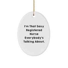 Funny Registered Nurse Gifts - I'm That Sexy Registered Nurse Everybody's Talking About. Oval Ornament for Christmas, Gifts from Friends to Family - Image 1
