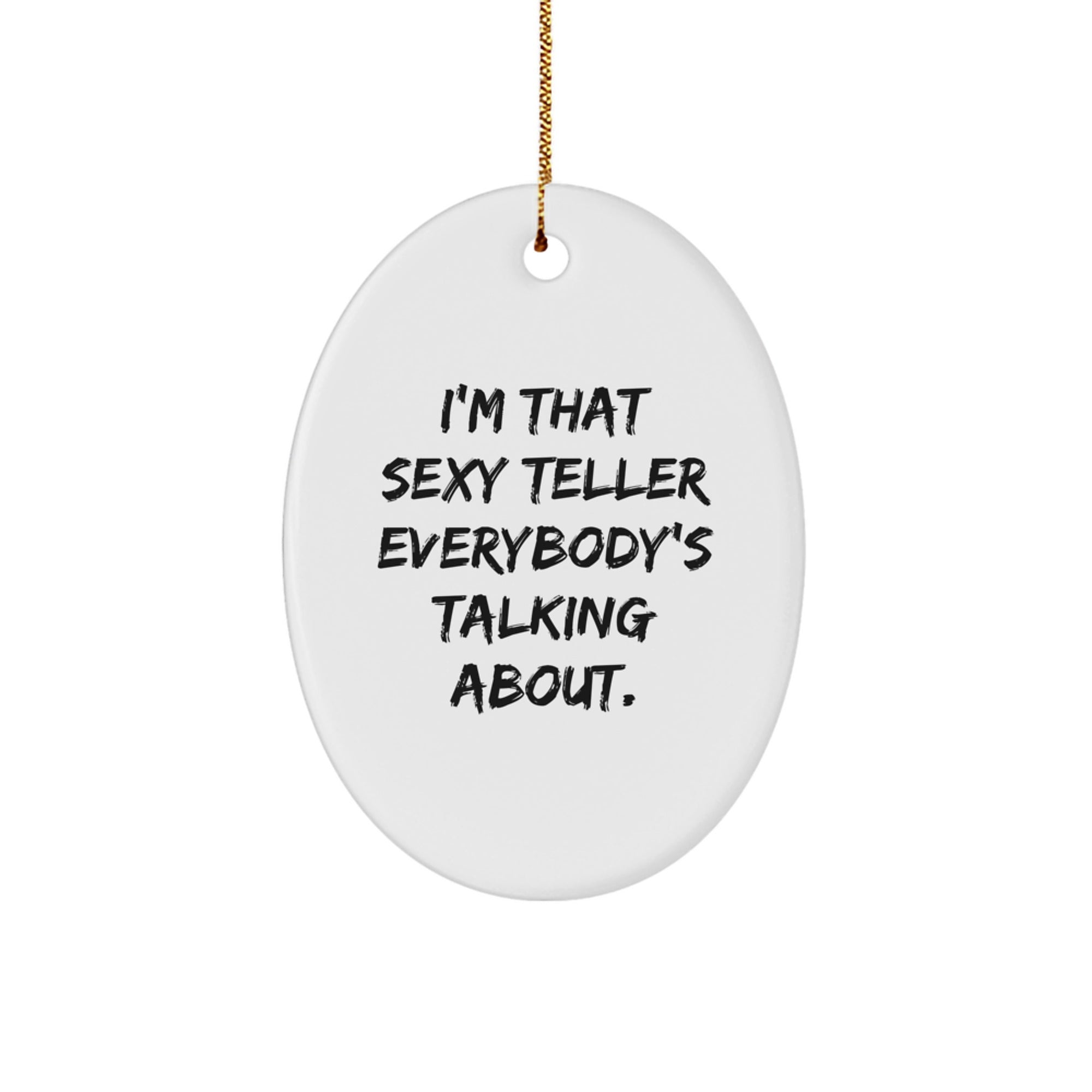 Sexy Teller Oval Ornament Gifts for Men, Women, Friends, Coworkers, Family from Teller Enthusiasts, 'I'm That Sexy Teller Everybody's Talking About.' - Image 1