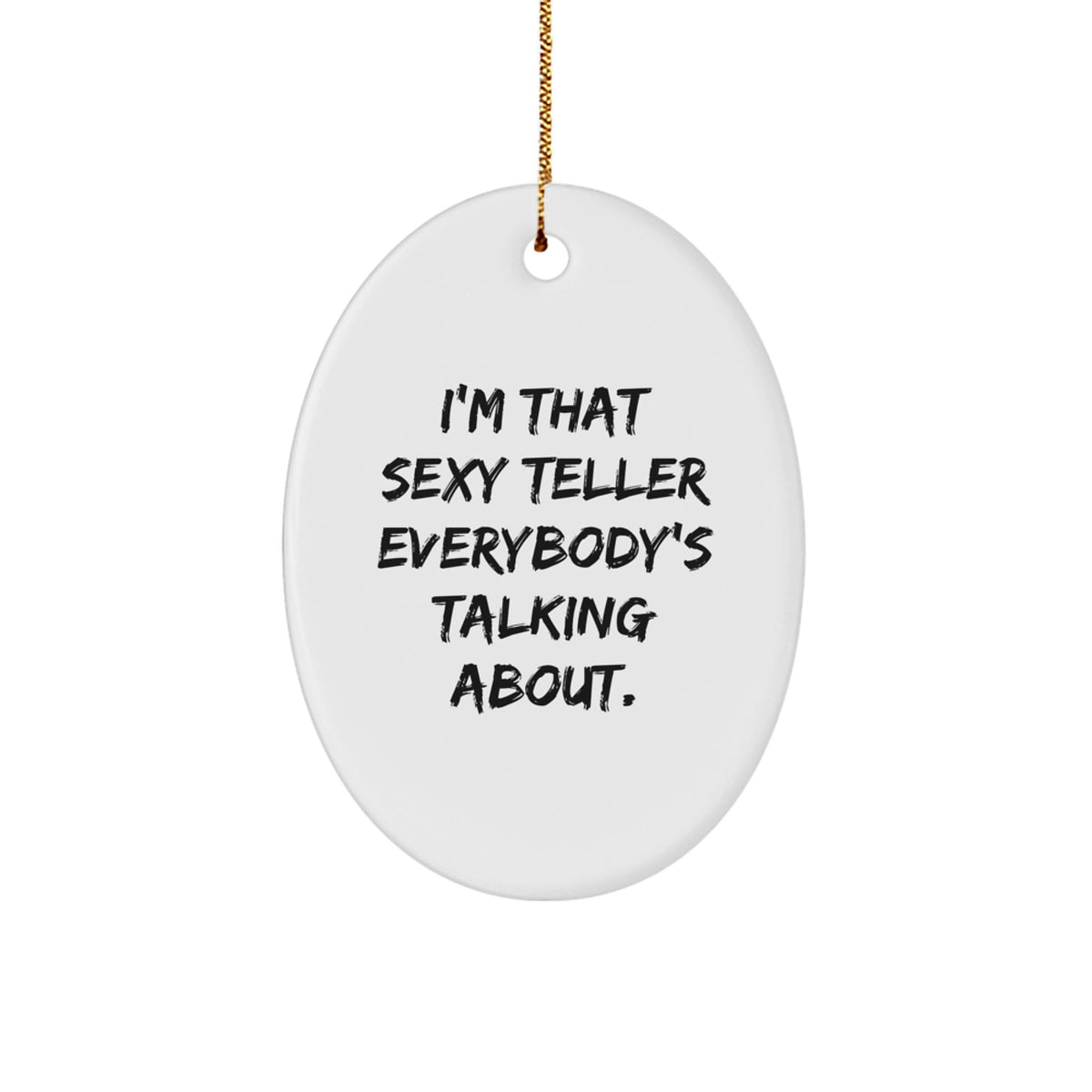 Sexy Teller Oval Ornament Gifts for Men, Women, Friends, Coworkers, Family from Teller Enthusiasts, 'I'm That Sexy Teller Everybody's Talking About.' - Image 1