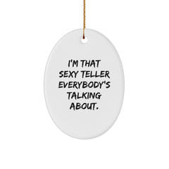 Sexy Teller Oval Ornament Gifts for Men, Women, Friends, Coworkers, Family from Teller Enthusiasts, 'I'm That Sexy Teller Everybody's Talking About.' - Image 1