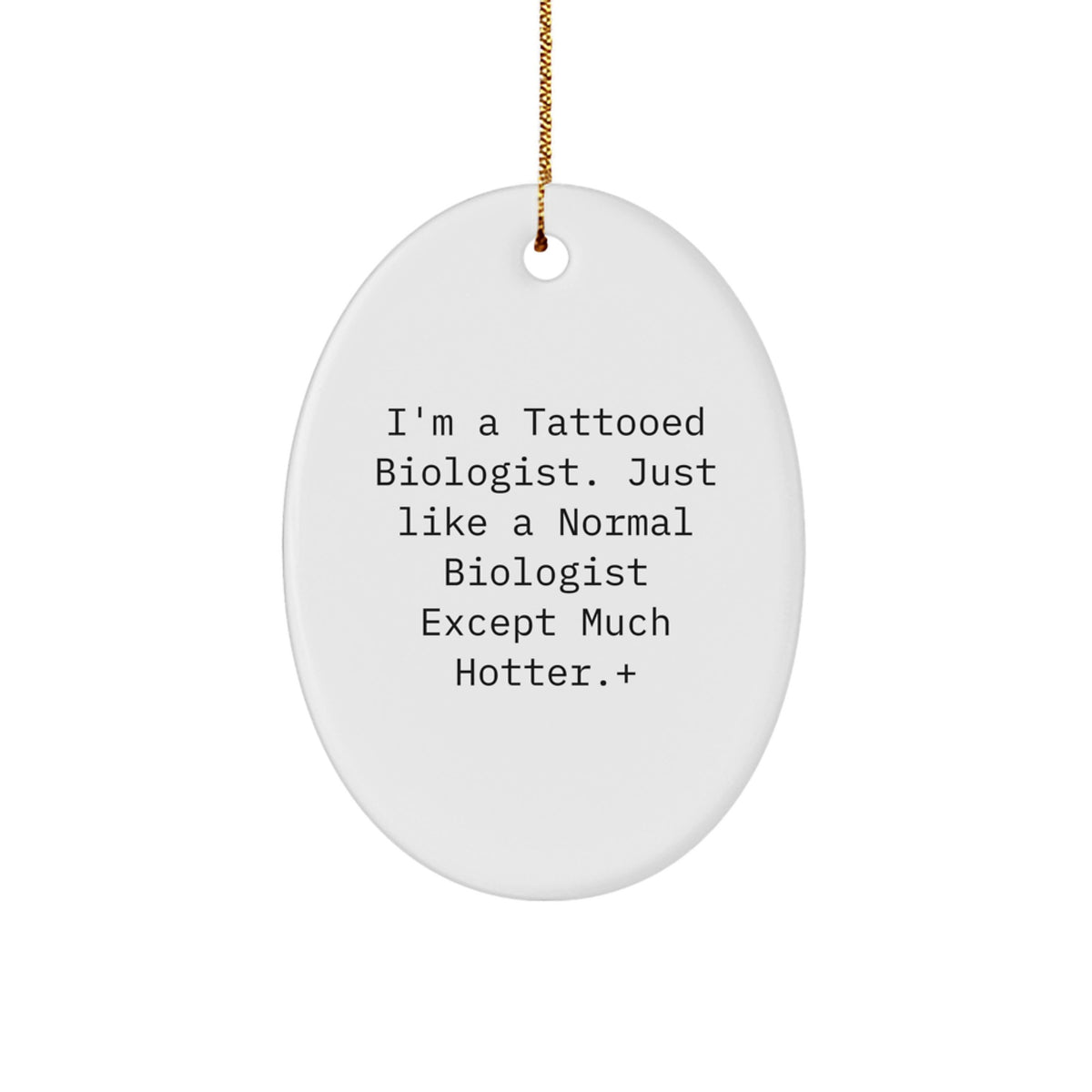 Funny Biologist Gifts - I'm A Tattooed Biologist... - Oval Ornament for Christmas, Gifts from Friends to Biologist - Image 1