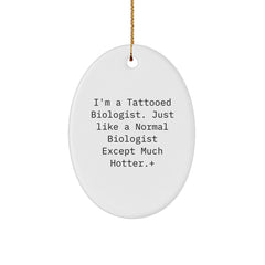Funny Biologist Gifts - I'm A Tattooed Biologist... - Oval Ornament for Christmas, Gifts from Friends to Biologist - Image 1
