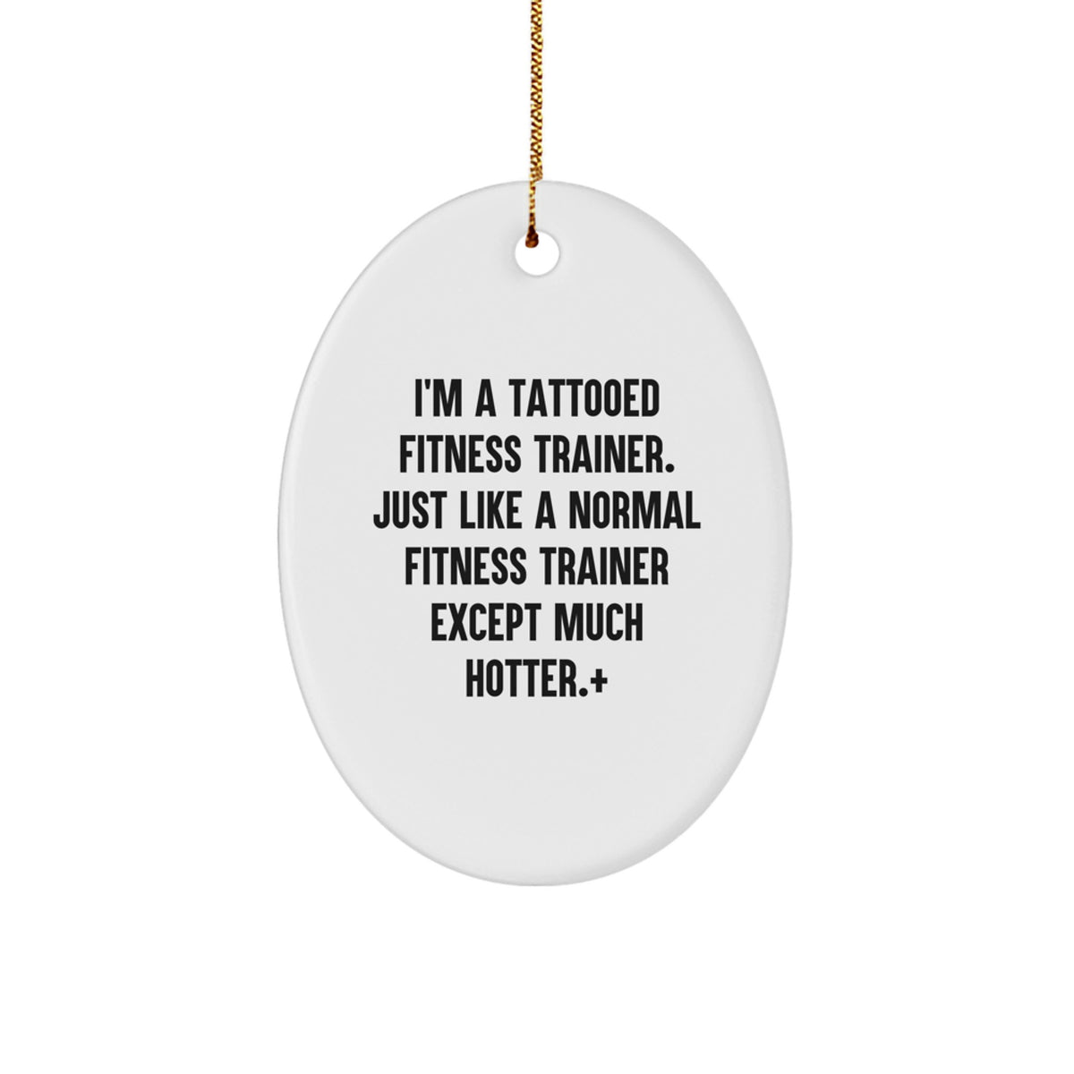 Fitness Trainer Gifts from Friends - Funny Oval Ornament for Christmas - 'I'm A Tattooed Fitness Trainer...' - Image 1
