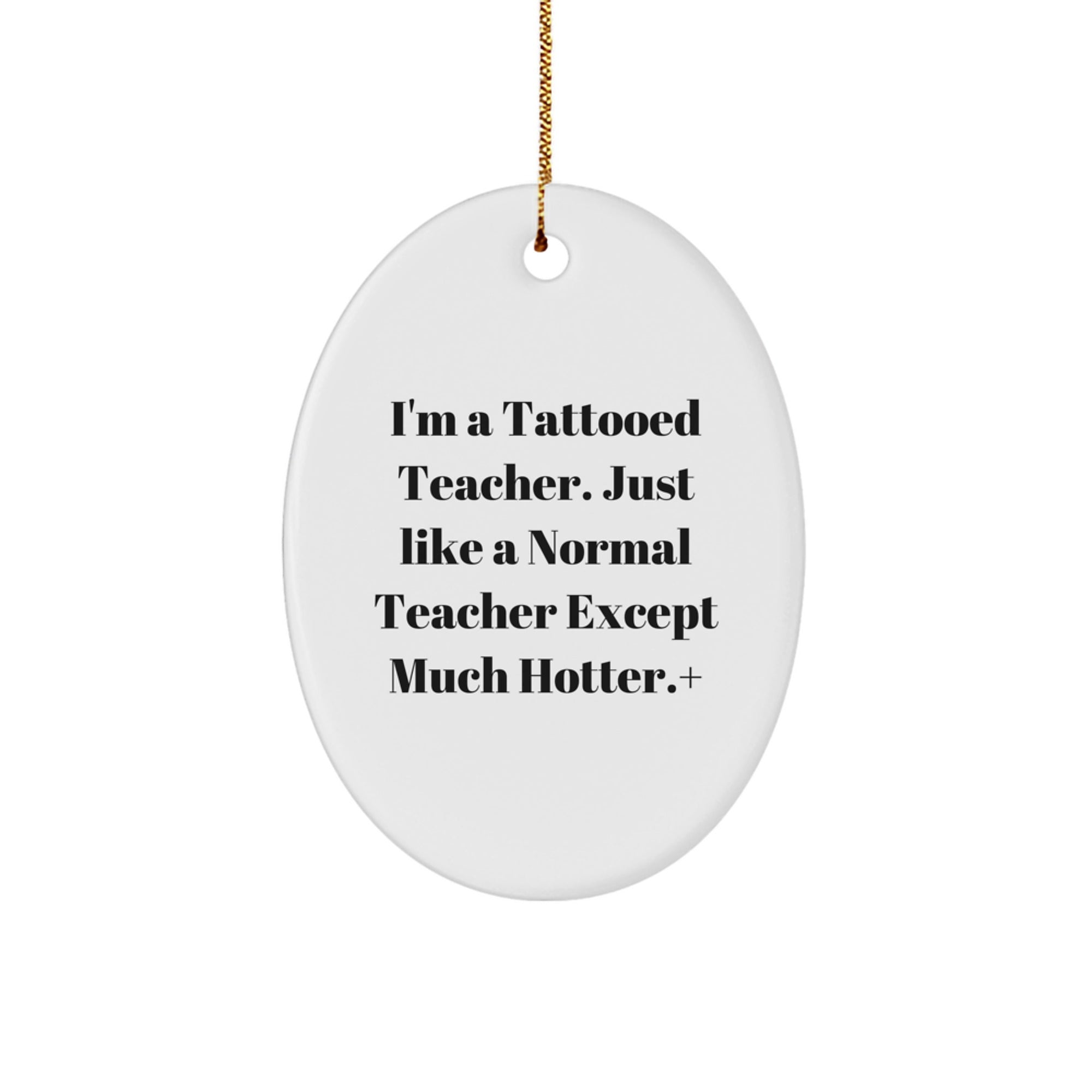Funny Teacher Gifts from Men, Unique Oval Ornament for Hotter Teachers, 'I'm A Tattooed Teacher' Christmas Unique Gift for Teacher - Image 1