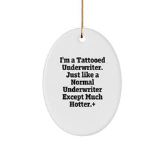 Hot Underwriter Gifts - I'm A Tattooed Underwriter. Just Like A Normal Underwriter Except Much Hotter.+, Oval Ornament, Christmas Unique Gifts from Friends to Underwriter - Image 1