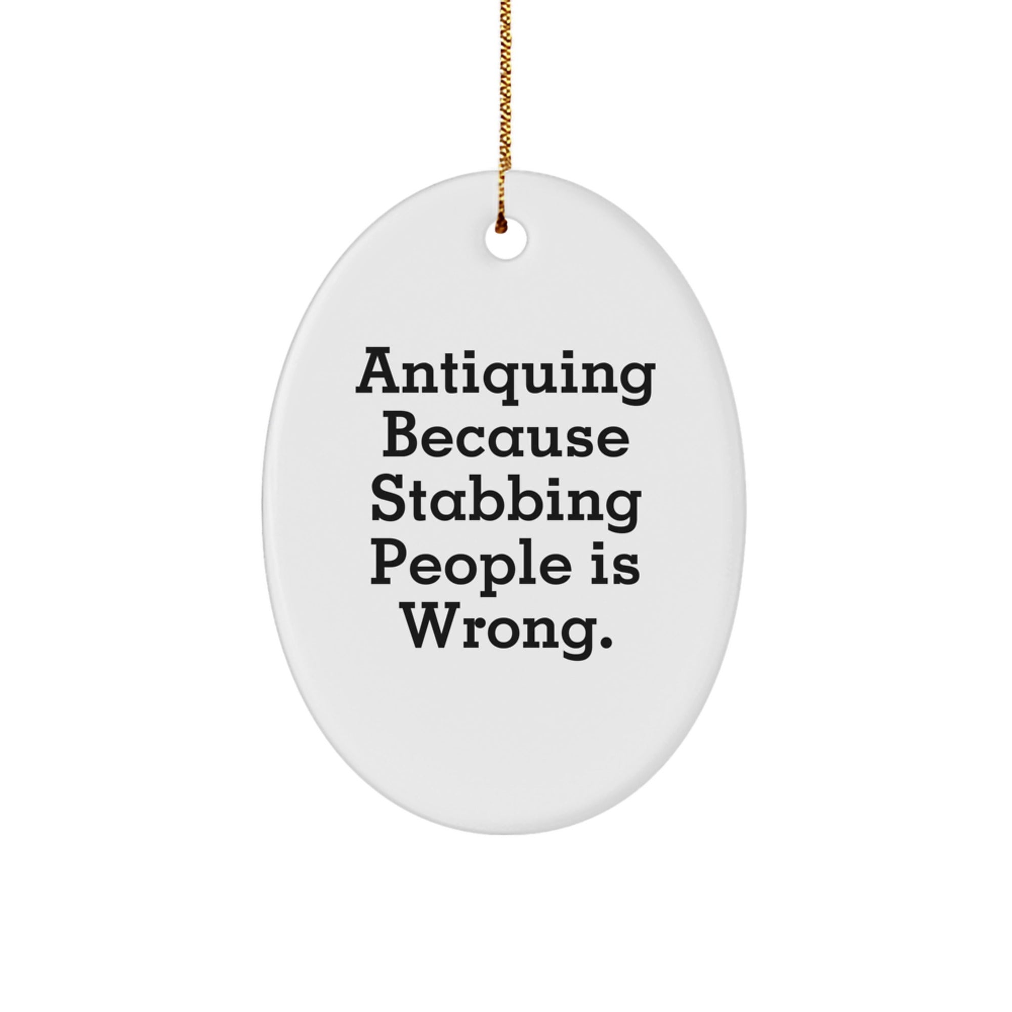 Antiquing Oval Ornament Gifts from Men, Funny Quote for Antiquing Enthusiasts, and Friends, Oval Shaping, White Color, Christmas Unique Gifts - Image 1