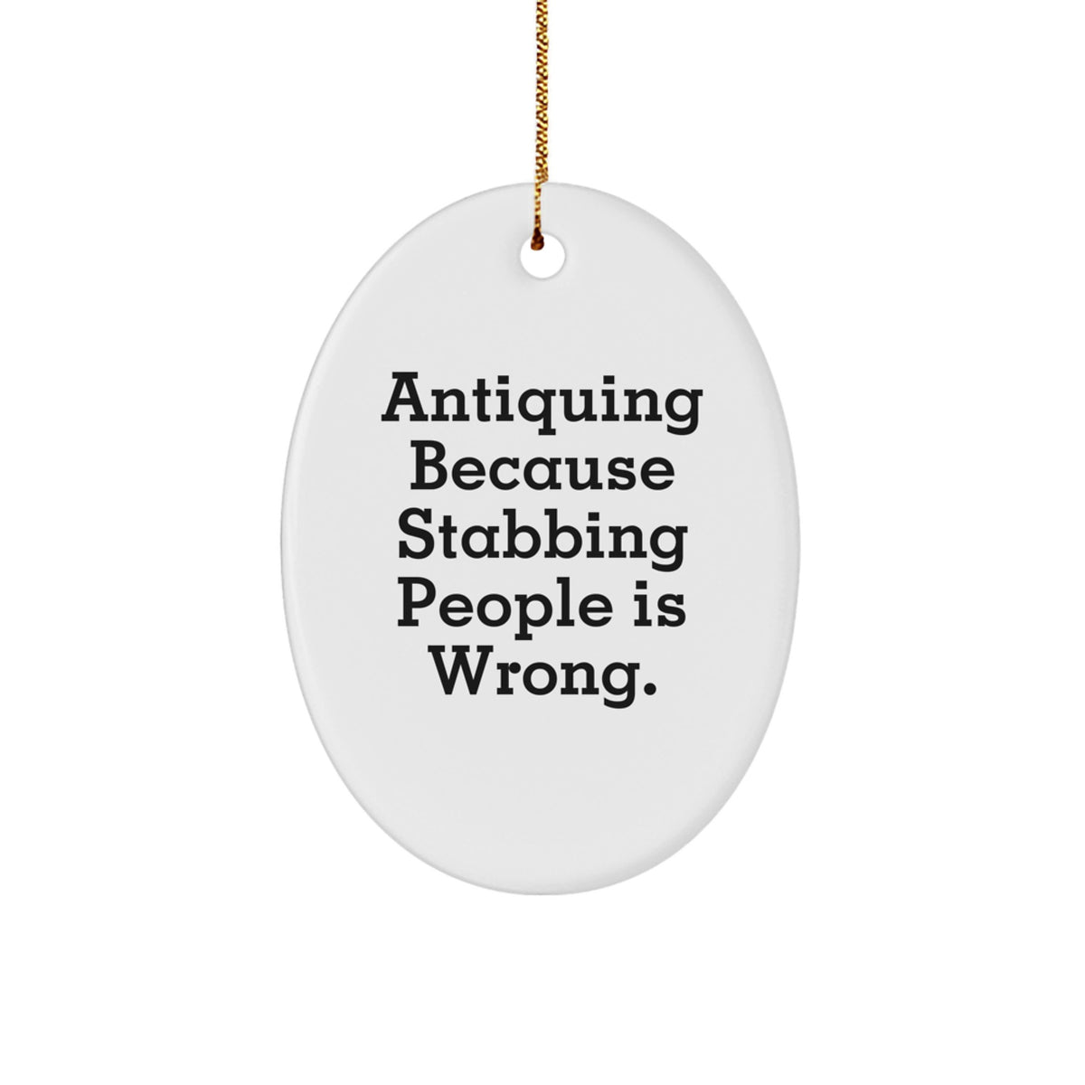 Antiquing Oval Ornament Gifts from Men, Funny Quote for Antiquing Enthusiasts, and Friends, Oval Shaping, White Color, Christmas Unique Gifts - Image 1