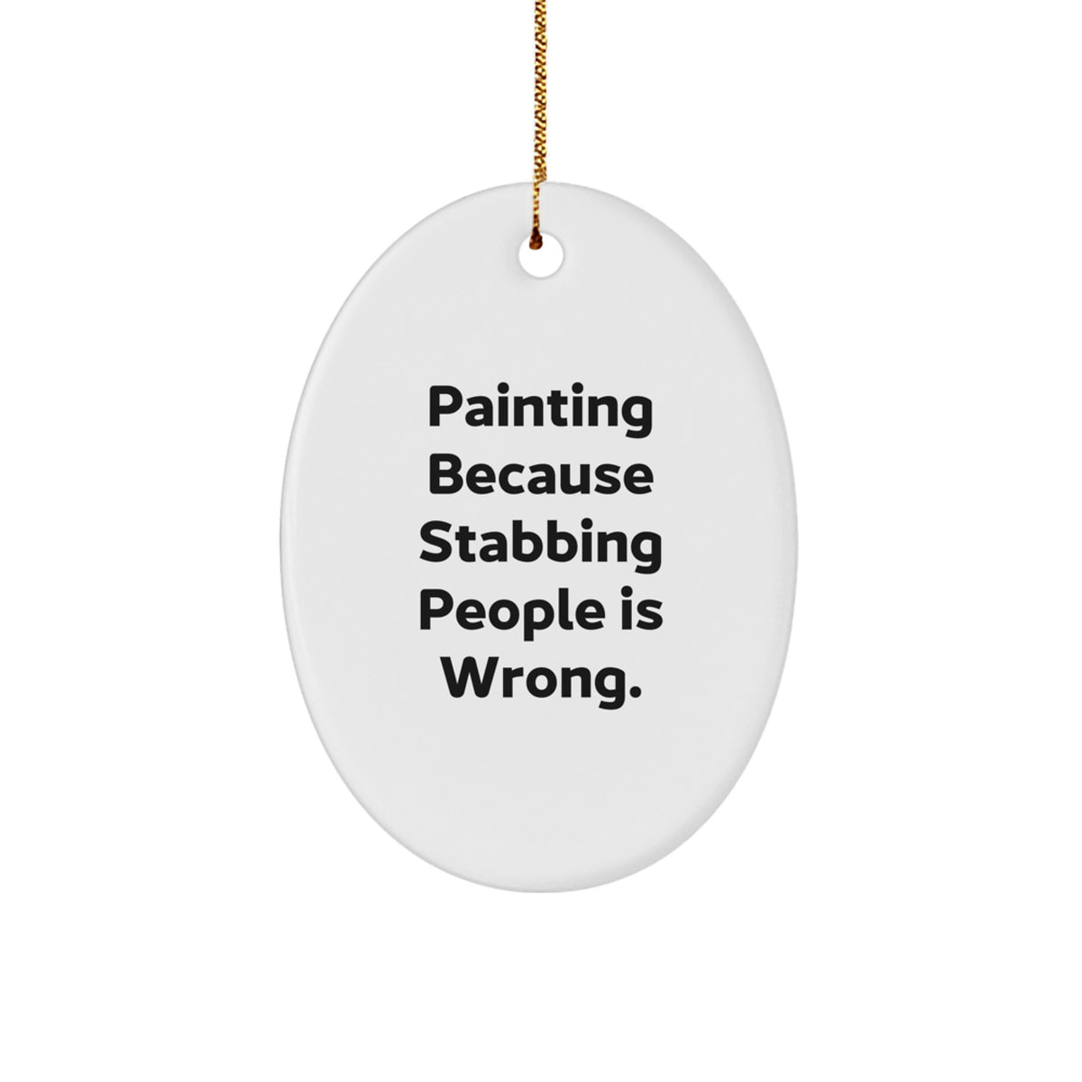 Funny Painting Gifts for Men, Women, Friends, and Family - Oval Ornament with Quote 'Painting Because Stabbing People Is Wrong.', Perfect for Christmas - Image 1