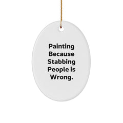 Funny Painting Gifts for Men, Women, Friends, and Family - Oval Ornament with Quote 'Painting Because Stabbing People Is Wrong.', Perfect for Christmas - Image 1