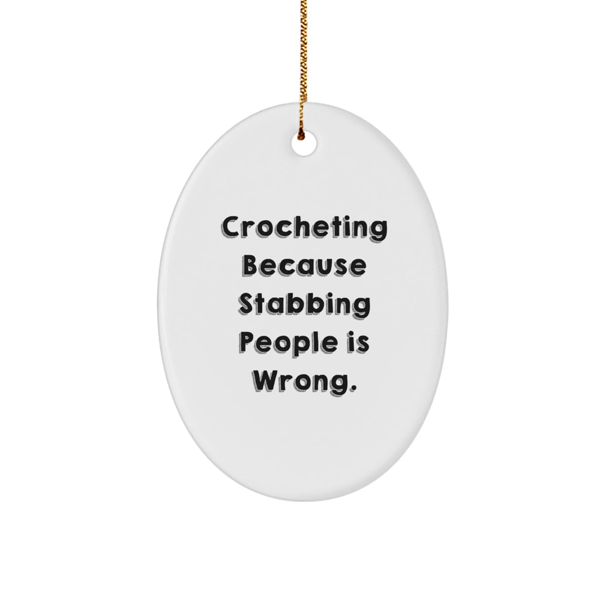 Funny Crocheting Gifts for Friends and Family, Oval Ornament with 'Crocheting Because Stabbing People Is Wrong.' Quote, Christmas Unique Presents - Image 1