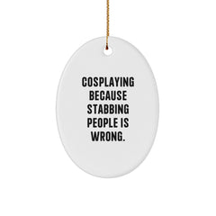 Cosplaying Gifts from Friends for Men - Oval Ornament with Funny Quote - White, Oval Shaped, 3.25" Tall - Perfect Christmas Unique Gift - Image 1