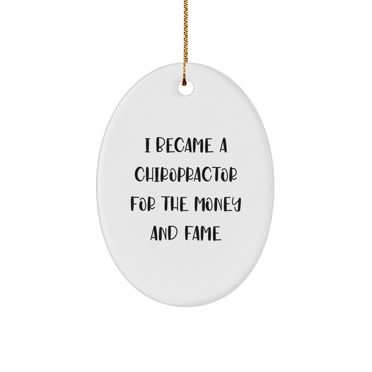 Chiropractor Gifts for Men, Funny Oval Ornament with 'I Became A Chiropractor For The Money And Fame' Quote, Gifts from Men to Chiropractor, Christmas Unique Gifts - Image 1