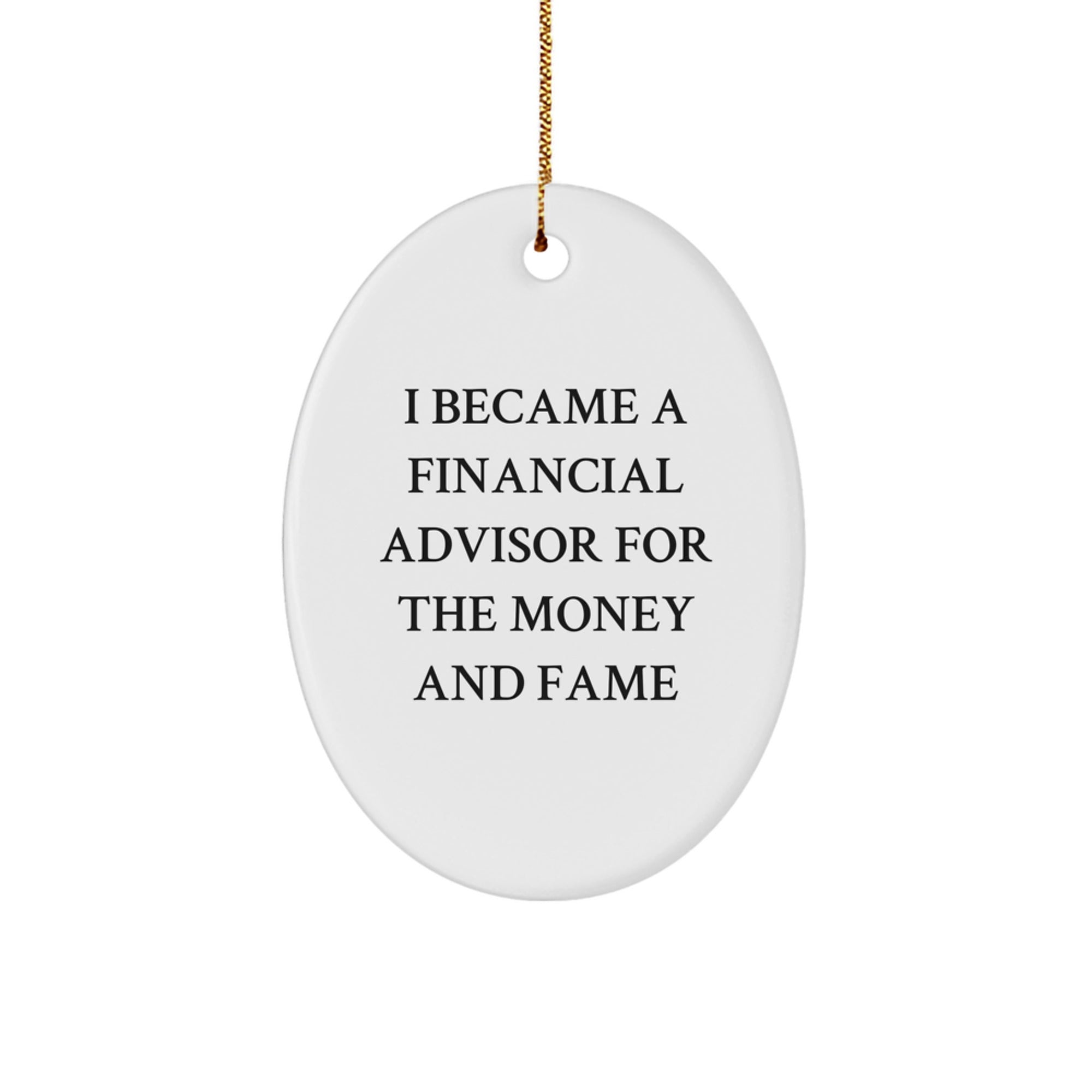 Funny Financial Advisor Gifts from Friends for Christmas Oval Ornament - 'I Became A Financial Advisor For The Money And Fame' Quote, Perfect for Coworkers or Family - Image 1